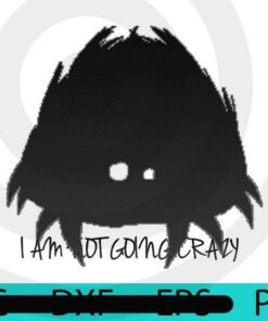 I am not going crazy, Halloween, Halloween Art, Halloween 2021, 2021 Halloween, Halloween Gift, Halloween Theme, Scary Art, Cute Awesome Art, Funny Art, Customizable PNG