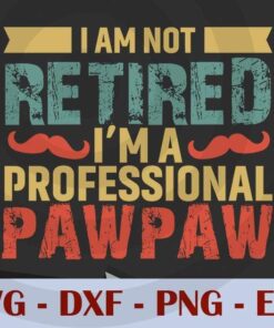 I Am not retired, i'm a professional pawpaw, Love Dad, Daddy, Father's Day, Customizable Layered Svg, Svg Eps Png Dxf