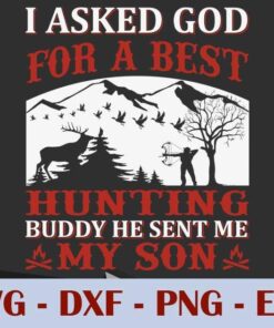 I Asked God For a best Hunting Buddy , he send me My SON, Father, Customizable Layered Svg, Svg Eps Png Dxf