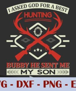 I Asked God For A Best Hunting Buddy , he sent me My Son, Dad And Son, Father, Customizable Layered Svg, Svg Eps Png Dxf