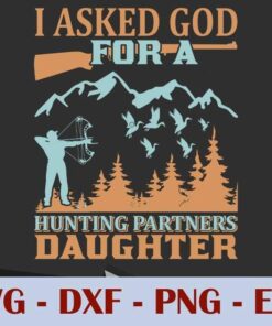 I Asked God For A Hunting Partner Daughter, Family, Dad and Daughter, Customizable Layered Svg, Svg Eps Png Dxf