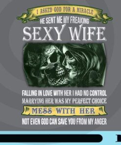 I Asked God For A Miracle, He Sent Me My Freaking Sexy Wife, No Control, Perfect Choice, Mess With Her, Save From Anger, Customizable Png
