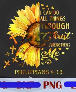 I Can Do All Things Through Christ Who Strengthen Me, God Faith, Christian Sunflower, Religious , Customizable PNG