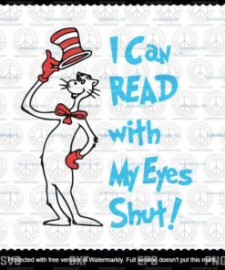 I Can Read With My Eyes Shut svg, Dr Seuss svg, The Cat in the Hat svg, Customizable Layered Svg, Svg Eps Png Dxf