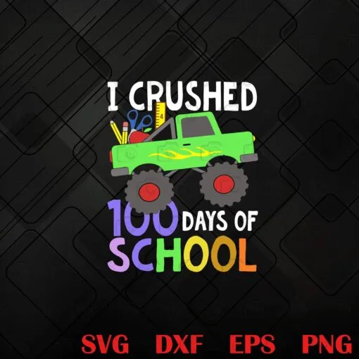 I Crushed 100 Days Of School, 100th Day Monster Trucks, Kid ,Boy 100th Day, Monster Trucks Layered Svg, Svg Eps Png Dxf
