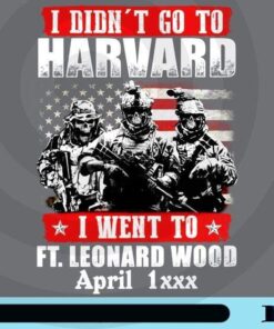I Didn't Go To Harvard, I Went To Ft Leonard Wood, April 1xxx, US Army, Skull Veteran, Army humor, Military quotes, Customizable Png