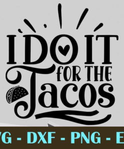 I do it for the-tacos, Gym and Fitness, Customizable Layered Svg, Svg Eps Png Dxf