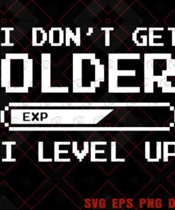 I dont get older I level up, Gamer Birthday, Layered SVG, DXF, PNG, EPS