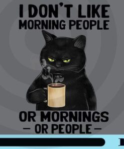 I Don't Like Morning People, Or Mornings, Or People, Cool Cat, Black Cat, Cat And Coffee, Cat Lovers, Funny Saying, Customizable Png