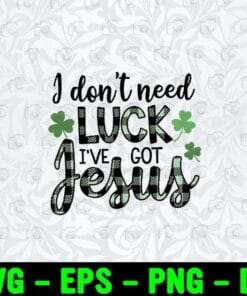 I Don't Need Luck I've Got Jesus Christian St Patrick's Day, Shamrock, Young Clover, Happy St.Patrick's Day Layered Svg Eps Png Dxf