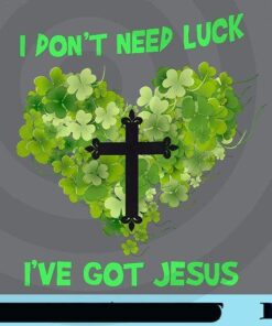 I Don't Need Luck I've Got Jesus, Young Clover, Jesus Cross, Jesus Christ, Christians Customizable Png