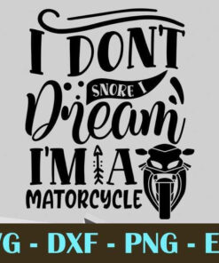 I dont snore I dream i'm a matorcycle, Dad, Father's Day, Customizable Layered Svg, Svg Eps Png Dxf