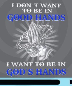I Dont Want To Be In Good Hand, I Want To Be In God's Hand, Funny Quote, Thorn Crown, Praying, Customizable Png