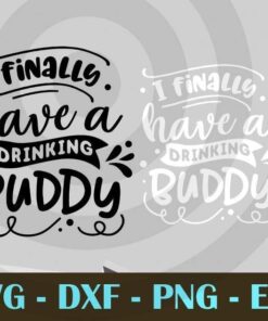 I finally have a drinking buddy , Love Dad, Daddy, Father's Day, Customizable Layered Svg, Svg Eps Png Dxf