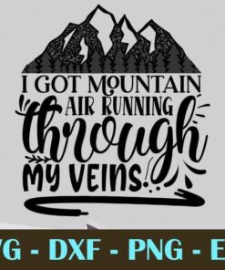 I got mountain air running through my veins, Camping Customizable Layered Svg, Svg Eps Png Dxf
