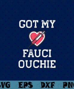 I Got My Fauci Ouchie - Funny Pro Vaccine Dr. Fauci Immunization 2021
