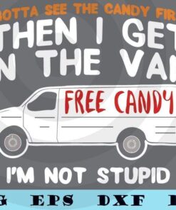 I Gotta See The Candy First - Funny Adult Humor funny Van car Customizable Layered Svg, Svg Eps Png Dxf