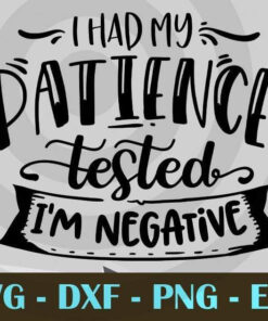 I had my patience tested, Funny Mom, Funny Mother, Customizable Layered Svg, Svg Eps Png Dxf