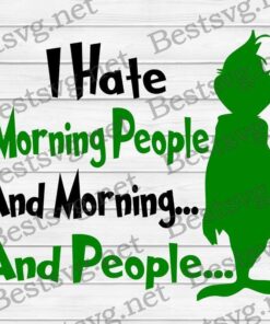I Hate Moring People,the Grinch, Grinch christmas, Merry Christmas, , Grinch, Grinch Lovers Svg Eps Png Dxf