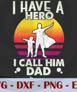 I have A hero, I Call Him Dad, , Love Dad, Daddy, Father's Day, Customizable Layered Svg, Svg Eps Png Dxf