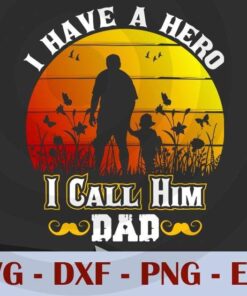 I Have a hero, I Call him Dad, Love Dad, Daddy, Father's Day, Customizable Layered Svg, Svg Eps Png Dxf