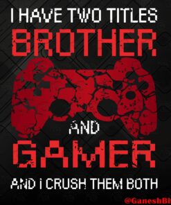 I Have Two Titles Brother And Gamer And I Crush Them Both, game, Gaming Controller Svg Eps Png Dxf
