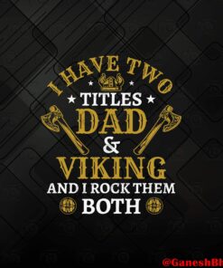 I have two titles Dad and Viking ,Mens Dad and Viking Axe Norse Mythology,Valhalla Odin Warriors, Gift For Dad, Love Dad Layered Svg, Svg Eps Png Dxf