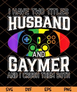 I have two titles Husband and Gaymer, Crush them both, Lesbian, bisexual, and transgender gamers, gay gamer, LGBT Customizable Layered Svg, Svg Eps Png Dxf