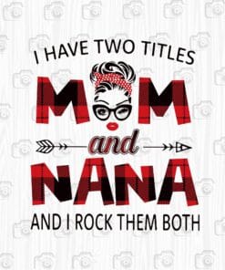 I Have Two Titles Mom And Nana, And I Rock Them Both, Mom Gift, Mother Day 2021, Caro Mom, Messy Bun Mom, Caro Headband Layered Svg Eps Png Dxf