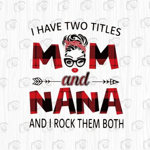 I Have Two Titles Mom And Nana, And I Rock Them Both, Mom Gift, Mother Day 2021, Caro Mom, Messy Bun Mom, Caro Headband Layered Svg Eps Png Dxf