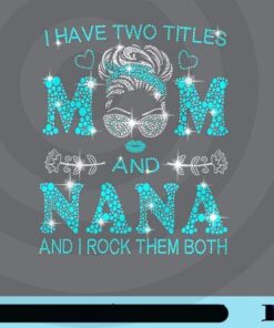 I Have Two Titles, Mom And Nana, I Rock Them Both, Diamond Beads Girl, Bun Girl, Mom Gift, Grandma Gift, Customizable Png
