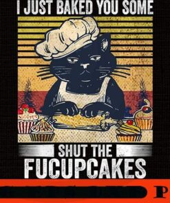 I just Baked You Some Shut The Fucupcakes Black Cat Baking, Halloween 2021, Halloween Theme, Horror Halloween, Funny Scary Cute Halloween gift, Customizable PNG