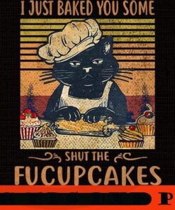 I Just Baked You Some Shut The Fucupcakes Funny Cat, Halloween 2021, Halloween Theme, Horror Halloween, Funny Scary Cute Halloween gift, Customizable PNG