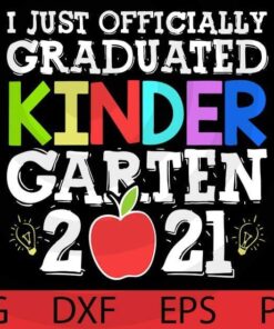 I Just Graduated Kindergarten Graduation Class Of 2021 T-Shirt Customizable Layered Svg, Svg Eps Png Dxf