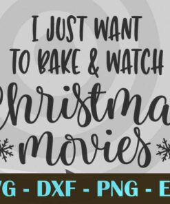 I Just want to bake and watch christmas movies Baking baker Design Bundles Customizable Layered Svg, Svg Eps Png Dxf