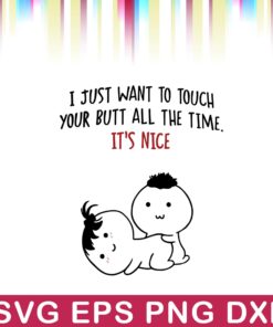 I Just Want to Touch Your Butt All the Time It's Nice, Gift Funny, Husband And Wife, Family Layered SVG, DXF, PNG, EPS