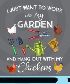 I Just Want To Work In My Garden And hang Out With My Chickens, Chickens Lover, Garden, Farmer Customizable Png