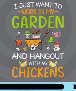 I Just Want To Work In My Garden And Hangout With Chickens, Famer, Gift for Famer, Garden Tools Customizable PNG