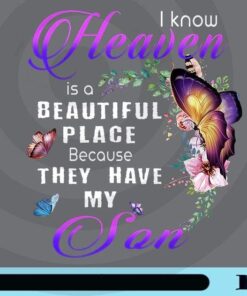 I Know Heaven Is A Beautiful Place Because They Have My Son, Butterfly, Love Son, Parents, family Customizable Png