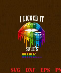 I licked it Multitype LGBT, I Licked So Its ,Mine , Lesbian Pride, Pride Month 2021, Freedom, Lgbt Be Kind, Rainbow Lips Layered Svg, Svg Eps Png Dxf