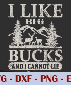 I Like Big Bucks and I Cannot Lie, Funny Gift ,Deer Hunter, Hunting, Daddy, Father's Day, Customizable Layered Svg, Svg Eps Png Dxf