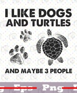 I Like Dog and Turtles and Maybe 3 People, Dog Pawprint, Turtles Lovers, Dog Lovers, Dog Owner Gift, Funny Saying, animal, Png