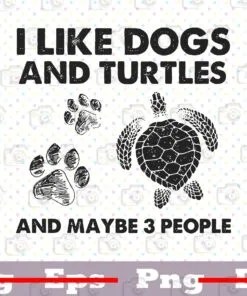 I Like Dog and Turtles and Maybe 3 People, Dog Pawprint, Turtles Lovers, Dog Lovers, Dog Owner Gift, Funny Saying, animal, Png