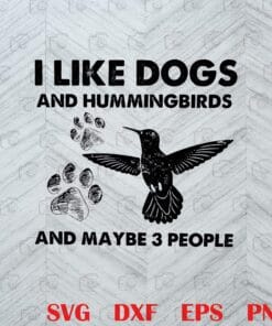 I Like Dogs And Hummingbirds And Maybe Three People, Hummingbird And Dog, Three People, Dog's Foot Print, Bird Lover Layered Svg, Svg Eps Png Dxf