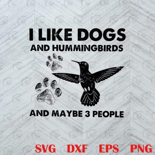I Like Dogs And Hummingbirds And Maybe Three People, Hummingbird And Dog, Three People, Dog's Foot Print, Bird Lover Layered Svg, Svg Eps Png Dxf