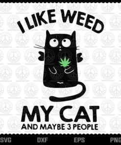 I Like Weed My Cat And Maybe 3 People Svg, Funny Svg, Cat Lover Svg, Customizable Layered Svg, Svg Eps Png Dxf