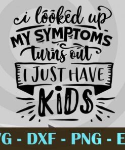 I looked up my symptoms, Funny Mom, Funny Mother, Customizable Layered Svg, Svg Eps Png Dxf