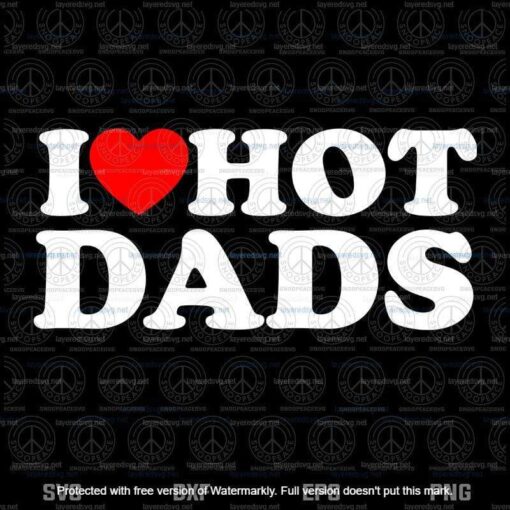 I Love Hot Dads Svg, I Heart Hot Dads Svg, Love Hot Dads Svg, Father's Day Svg Layered Svg, Svg Eps Png Dxf