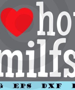 I Love Hot Milfs Funny Red Heart Love Milfs Hot Mom Hunter Customizable Layered Svg, Svg Eps Png Dxf