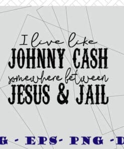 I Love Johnny Cash Somewhere Between Jesus and Jail, Calligraphy Letter, Jesus Rock Layered Svg Eps Png Dxf